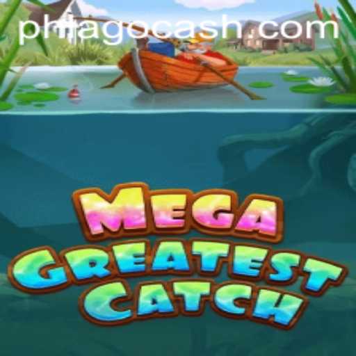 Exploring the Excitement of MegaGreatestCatch: A Dive into PHLAGO Adventures